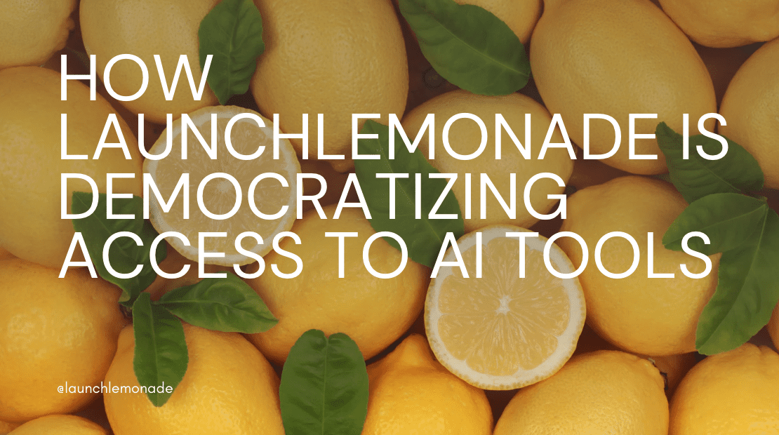 Blog cover : how launchlemonade is democratizing access to ai tools